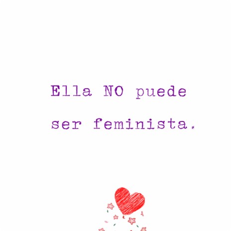 Ella no puede ser feminista | Boomplay Music