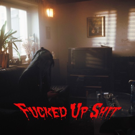 FUCKED UP SHIT | Boomplay Music