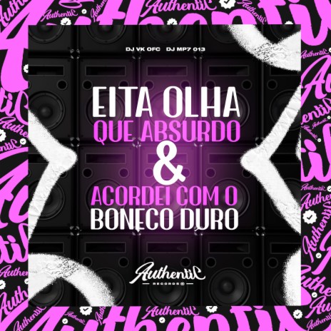 Eita Olha Que Absurdo & Acordei Com o Boneco Duro ft. Dj Vk Ofc | Boomplay Music