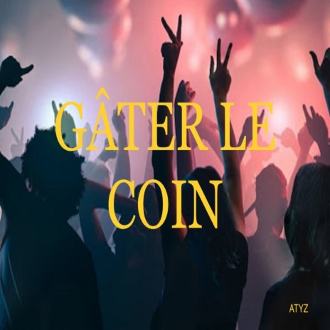 GÂTER LE COIN | Boomplay Music