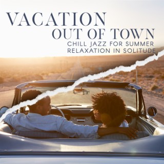 Vacation Out of Town - Chill Jazz for Summer Relaxation in Solitude
