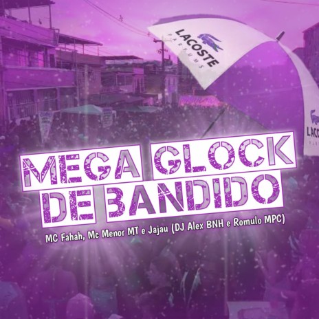 Mega Glock De Bandido ft. MC Fahah, Mc Menor MT, Mc Jajau & DJ Romulo MPC | Boomplay Music