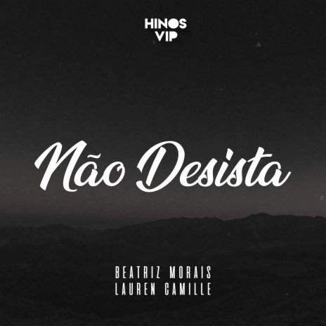 Não Desista ft. Beatriz Morais & Lauren Camille | Boomplay Music