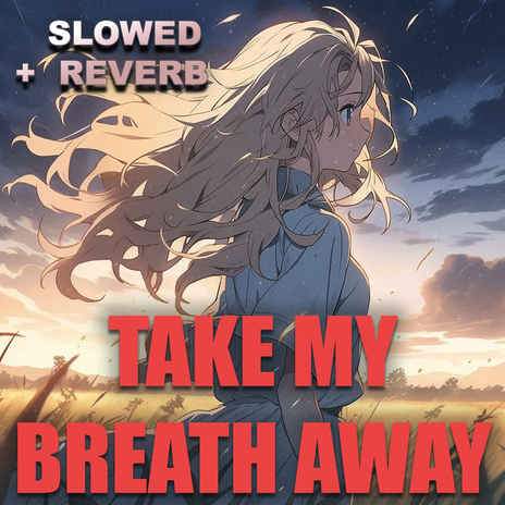 take my breath away (Slowed + Reverb) | Boomplay Music