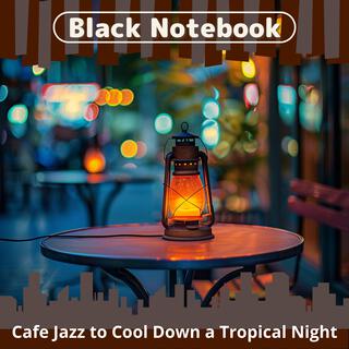 Cafe Jazz to Cool Down a Tropical Night