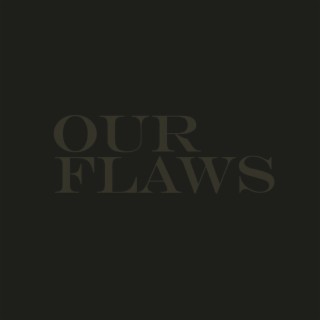 OUR FLAWS