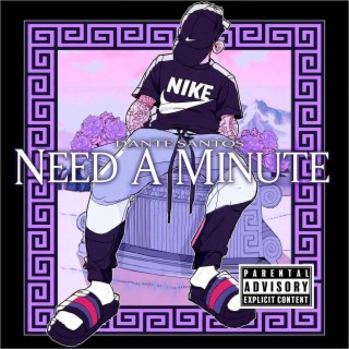 Need A Minute lyrics | Boomplay Music