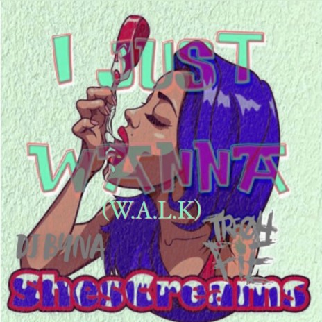 I Just Wanna (W.A.L.K) ft. Tre Oh Fie & ShesCreams | Boomplay Music