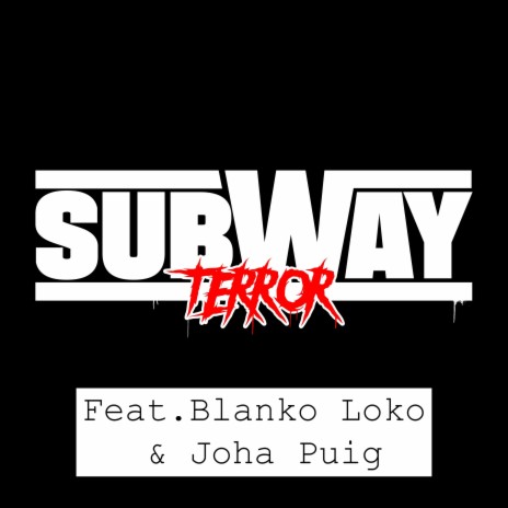 El Terror de los Subways ft. Blanko Loko & Joha Puig | Boomplay Music