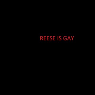 Reese Is Gay