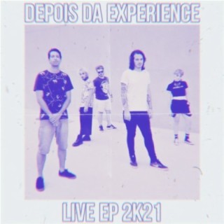 Depois da Experience (Live EP 2K21)