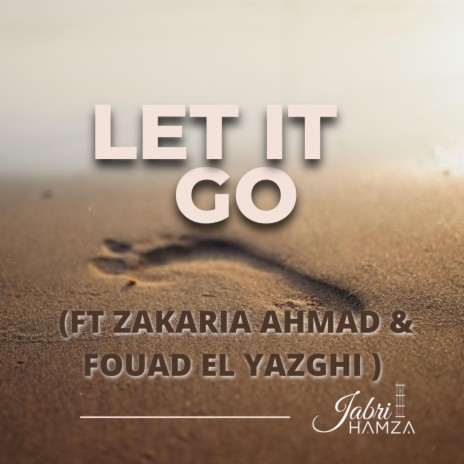 LET IT GO ft. ZAKARIA AHMAD & FOUAD EL YAZGHI