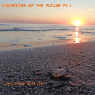 Ancestors of the future Pt. 1