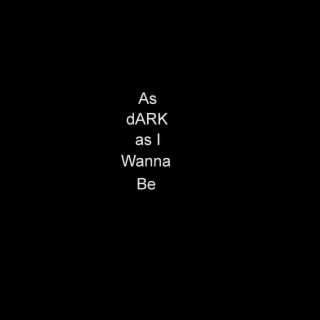 As Dark as I Wanna Be