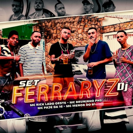 Set FerraryzDJ ft. Ferraryz DJ, MC Rick Lado Oeste, MC Bruninho PHS & MC Pajé da 016