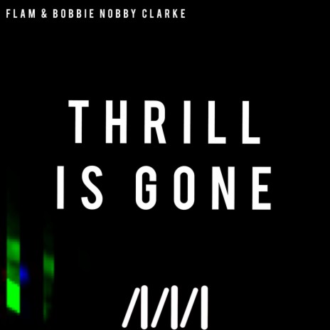 Thrill is Gone ft. Bobbie Nobby Clarke | Boomplay Music