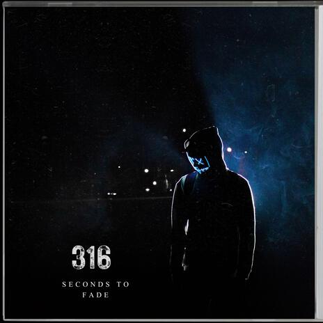 316 Seconds to Fade | Boomplay Music