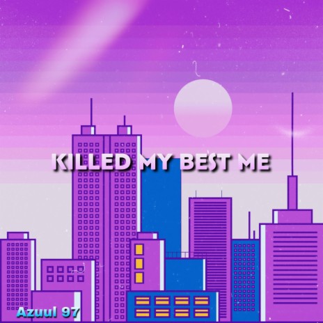 Killed My Best Me | Boomplay Music
