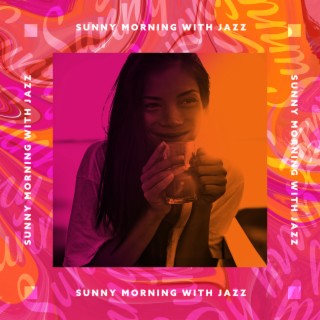 Sunny Morning with Jazz – Positive Energy for the Rest of the Day, Coffee & Chill, Cool Jazz, Summer Vibes, Mood Booster