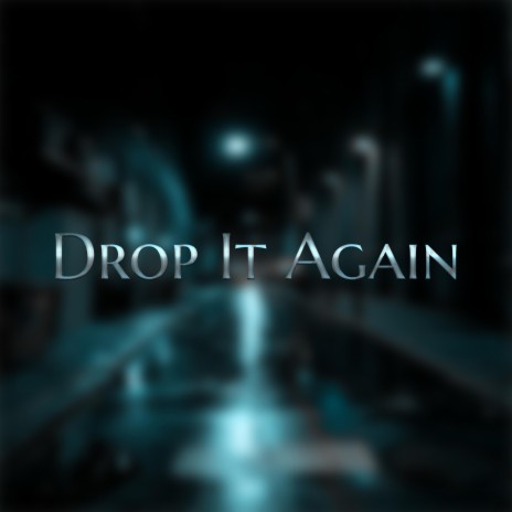 Drop It Again | Boomplay Music