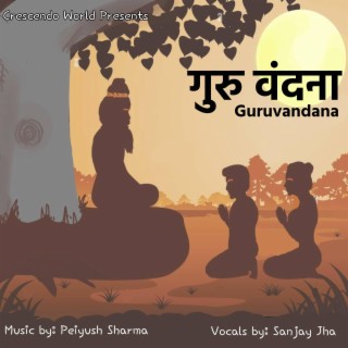 Guruvandana ft. Sanjay Jha lyrics | Boomplay Music