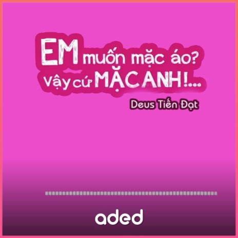 Em Muốn Mặc Áo Vậy Cứ Mặc Anh | Boomplay Music