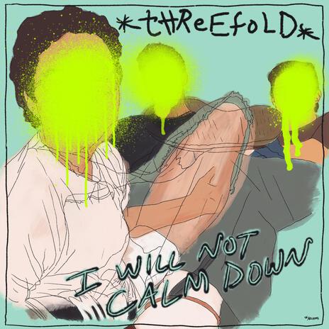 I Will Not Calm Down ft. Threefold