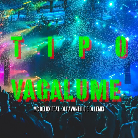 Tipo Vagalume ft. Dj Pavanello & Dj Lemix | Boomplay Music