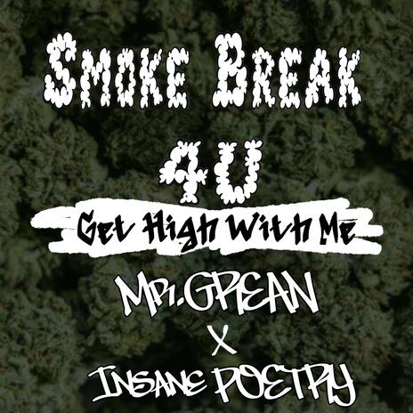 Smoke Break 4U (Get High With Me) ft. Insane Poetry | Boomplay Music