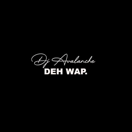 Deh Wap | Boomplay Music