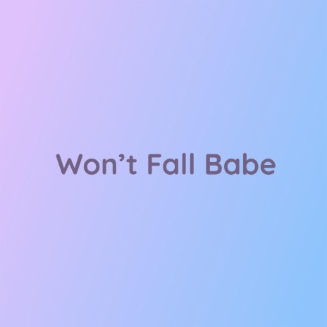 Won't Fall Babe | Boomplay Music