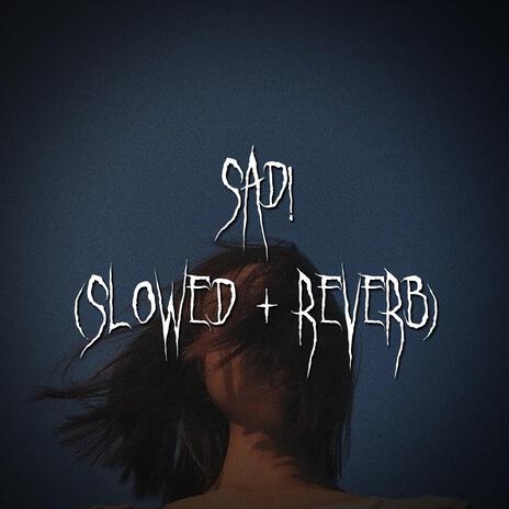 sad! (Slowed + Reverb) ft. brown eyed girl | Boomplay Music