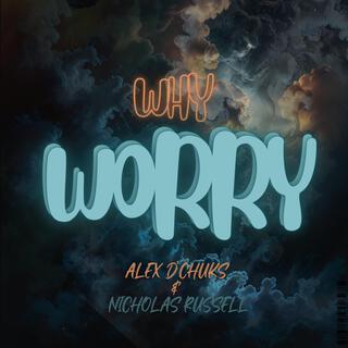 Why Worry ft. Nicholas Russell lyrics | Boomplay Music