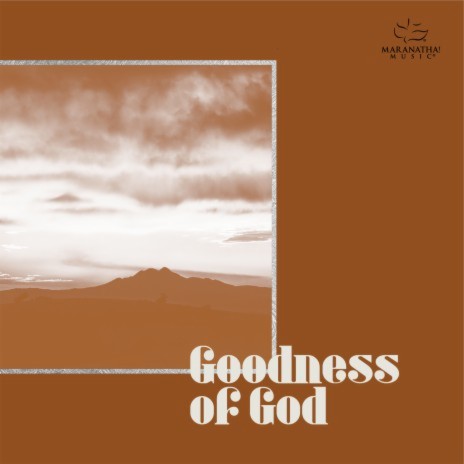 Goodness Of God ft. Maranatha! Music