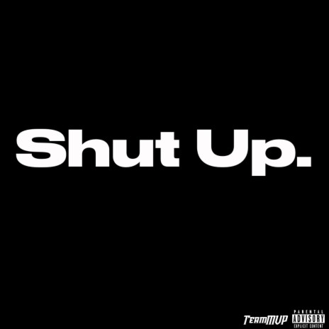 Shut Up | Boomplay Music
