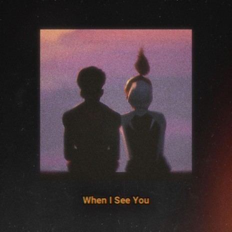 When I See You | Boomplay Music