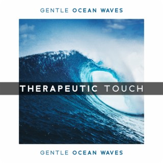 Therapeutic Touch - Gentle Ocean Waves for Relaxation and Deep Meditation
