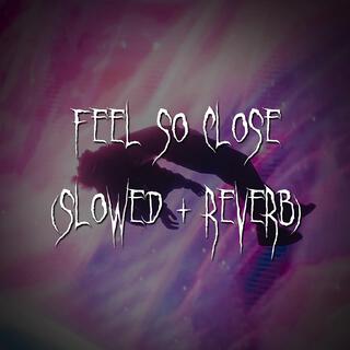 feel so close (radio edit (slowed + reverb))