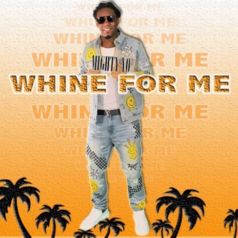 Whine For Me | Boomplay Music