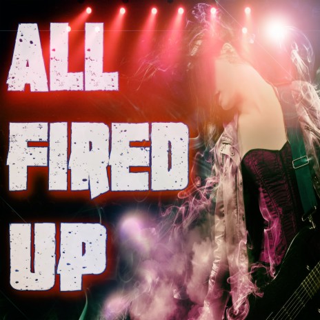 All Fired Up | Boomplay Music