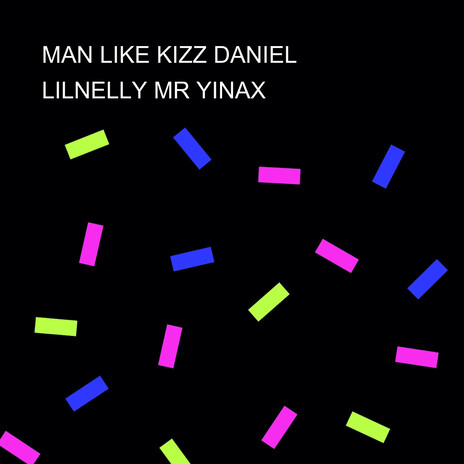 MAN LIKE KIZZ DANIEL | Boomplay Music