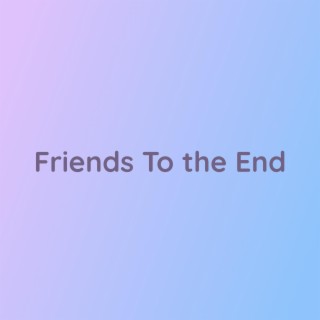 Friends To The End