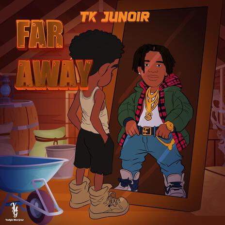 Tk Junior Far away | Boomplay Music