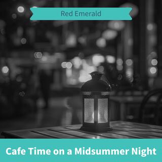 Cafe Time on a Midsummer Night