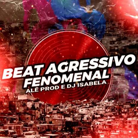 Beat Agressivo Fenomenal ft. DJ ISABELA, ALÊ PROD, MC WID & Mc Diguinho | Boomplay Music