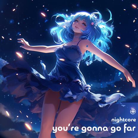 You’re Gonna Go Far (Nightcore) | Boomplay Music