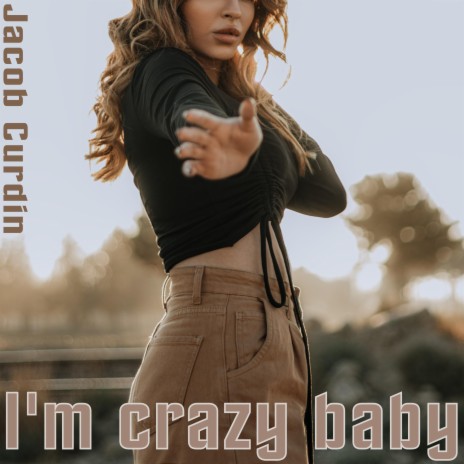 I'm crazy baby | Boomplay Music