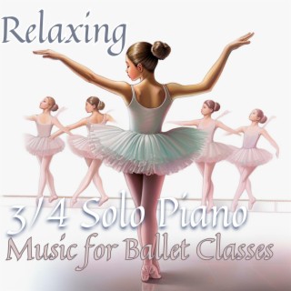 Relaxing 3/4 Solo Piano Music for Ballet Classes