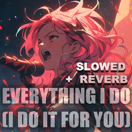 everything i do (i do it for you) (Slowed + Reverb) | Boomplay Music