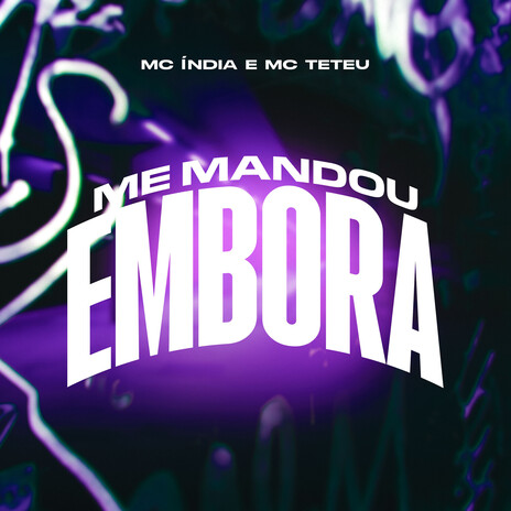 Me Mandou Embora ft. Mc India & Veiga no Beat | Boomplay Music